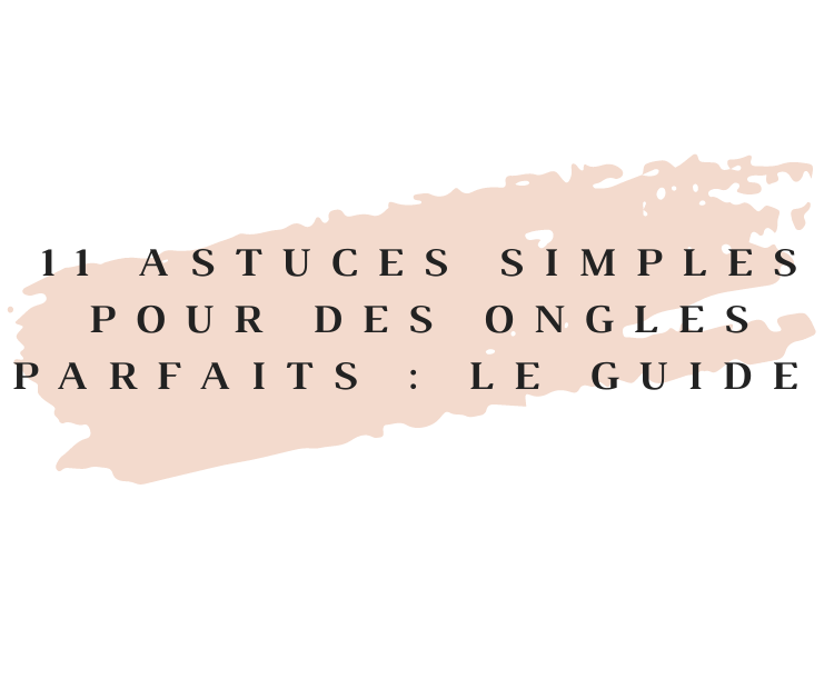 astuces pour des ongles parfaits