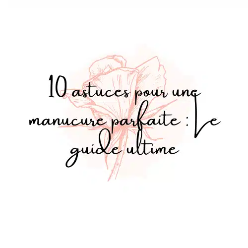 Astuces pour une manucure parfaite