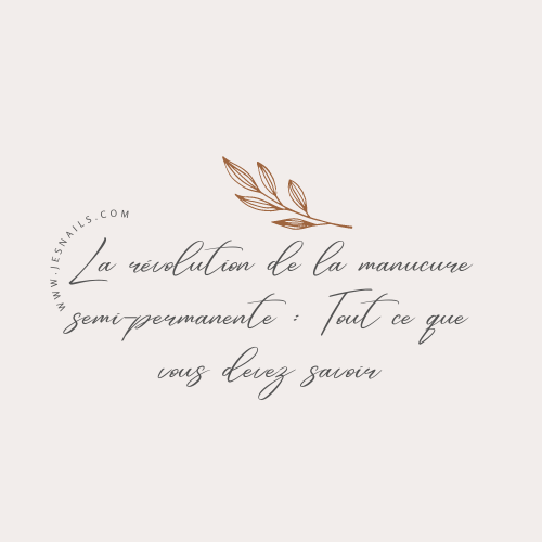 Révolution de la manucure semi-permanente