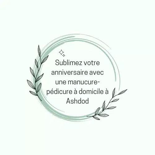 anniversaire avec une manucure-pédicure à domicile à Ashdod