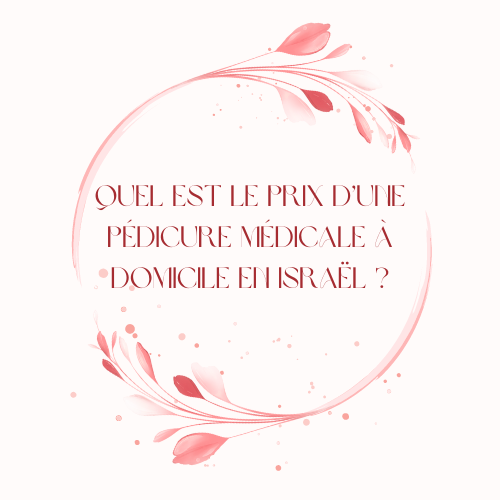 prix d'une pédicure médicale à domicile en Israël